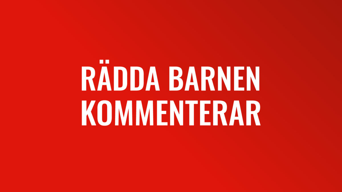 Rädda Barnen kommenterar